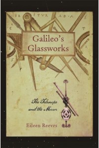 Galileo's Glassworks The Telescope and the Mirror
