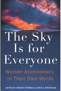 The Sky Is for Everyone Women Astronomers in Their Own Words
