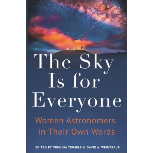 The Sky Is for Everyone Women Astronomers in Their Own Words
