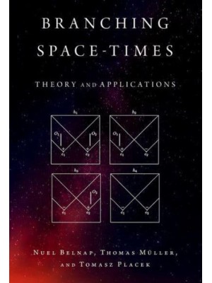 Branching Space-Times Theory and Applications - Oxford Studies in Philosophy of Science