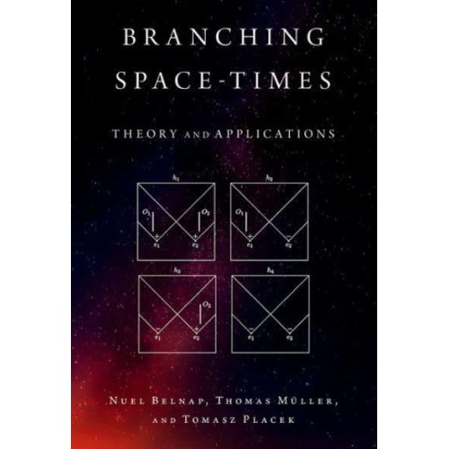 Branching Space-Times Theory and Applications - Oxford Studies in Philosophy of Science
