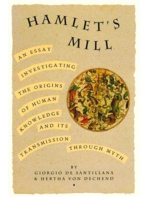 Hamlet's Mill An Essay on Myth and the Frame of Time