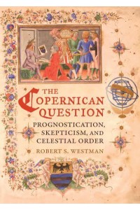 The Copernican Question Prognostication, Skepticism, and Celestial Order