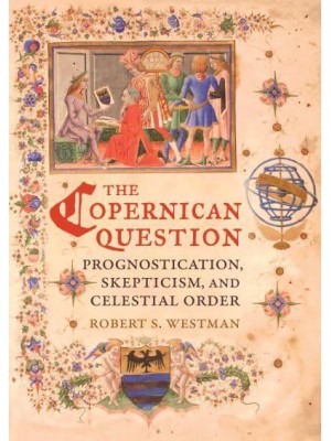 The Copernican Question Prognostication, Skepticism, and Celestial Order