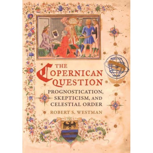 The Copernican Question Prognostication, Skepticism, and Celestial Order