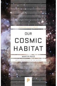 Our Cosmic Habitat - Princeton Science Library