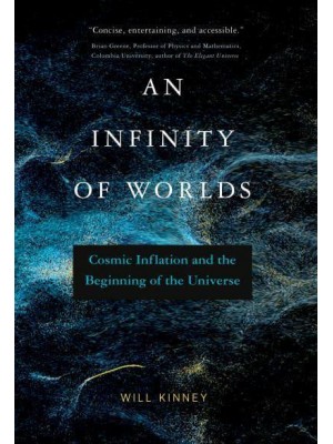 An Infinity of Worlds Cosmic Inflation and the Beginning of the Universe