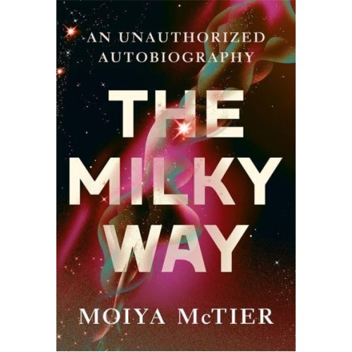 The Milky Way An Autobiography of Our Galaxy