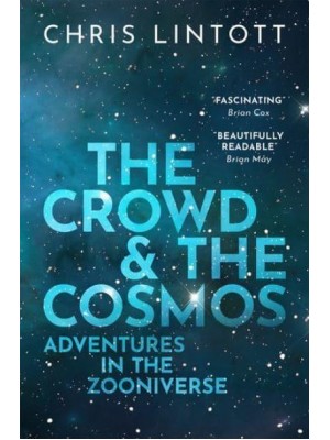 The Crowd & The Cosmos Adventures in the Zooniverse