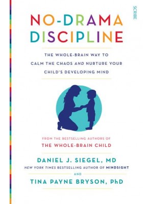 No-Drama Discipline The Whole-Brain Way to Calm the Chaos and Nurture Your Child's Developing Mind - Mindful Parenting