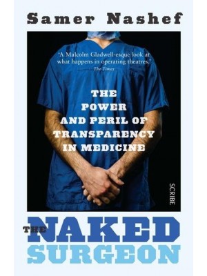 The Naked Surgeon The Power and Peril of Transparency in Medicine