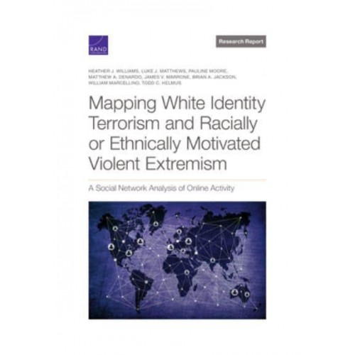 Mapping White Identity Terrorism and Racially or Ethnically Motivated Violent Extremism A Social Network Analysis of Online Activity