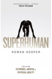 Superhuman Life at the Extremes of Mental and Physical Ability