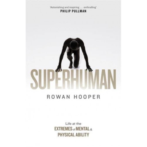 Superhuman Life at the Extremes of Mental and Physical Ability
