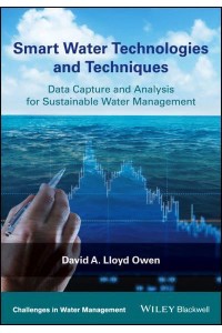 Smart Water Technologies and Techniques Data Capture and Analysis for Sustainable Water Management - Challenges in Water Management