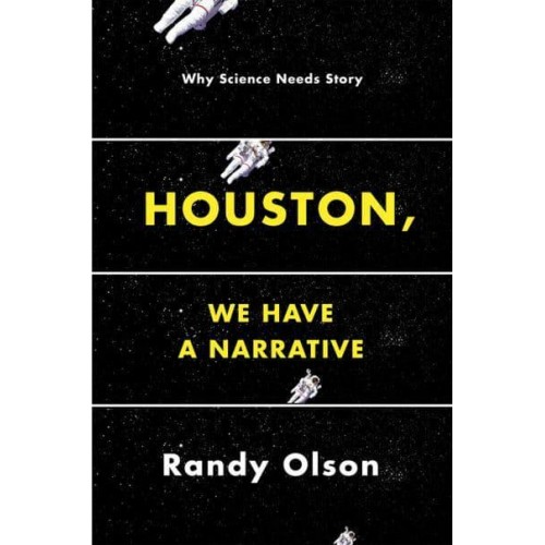Houston, We Have a Narrative Why Science Needs Story