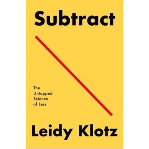 Subtract The Untapped Science of Less