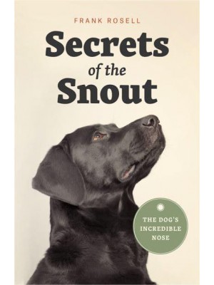 Secrets of the Snout The Dog's Incredible Nose