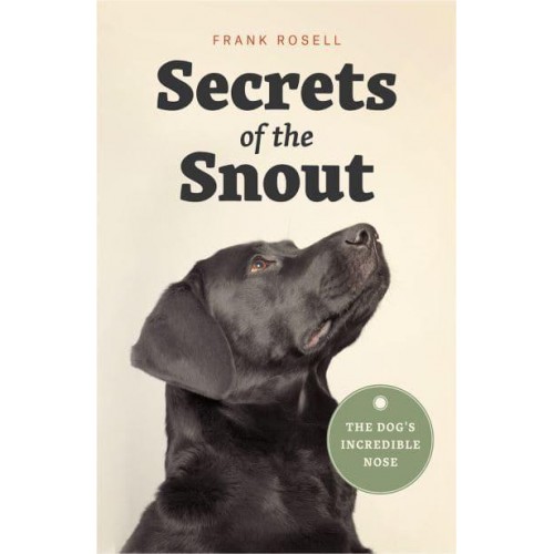 Secrets of the Snout The Dog's Incredible Nose