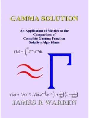 Gamma Solution An Application of Metrics to the Comparison of Complete Gamma Function Solution Algorithms