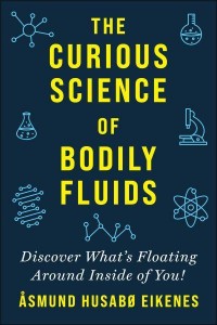 Curious Science of Bodily Fluids Discover What's Floating Around Inside of You!