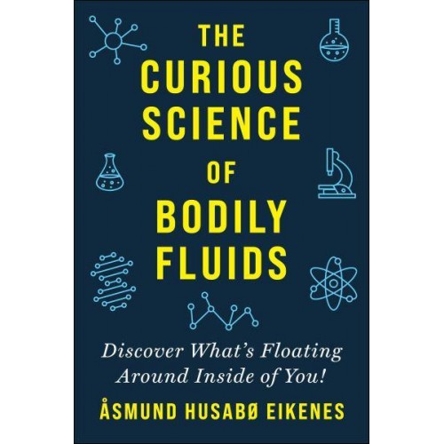 Curious Science of Bodily Fluids Discover What's Floating Around Inside of You!