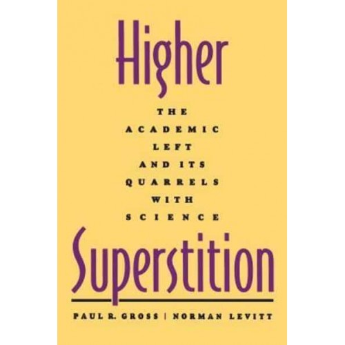 Higher Superstition The Academic Left and Its Quarrels With Science