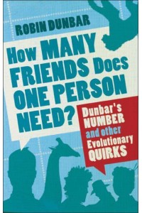 How Many Friends Does One Person Need? Dunbar's Number and Other Evolutionary Quirks