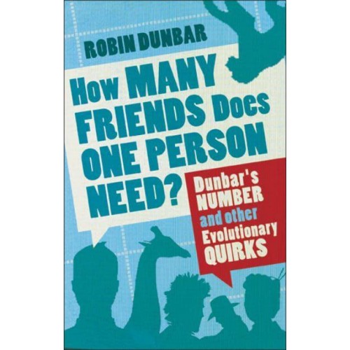How Many Friends Does One Person Need? Dunbar's Number and Other Evolutionary Quirks