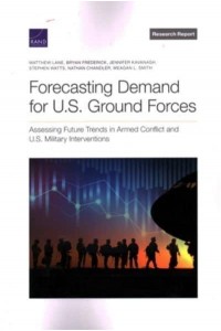 Forecasting Demand for U.S. Ground Forces Assessing Future Trends in Armed Conflict and U.S. Military Interventions