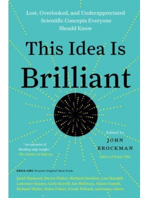 This Idea Is Brilliant Lost, Overlooked, and Underappreciated Scientific Concepts Everyone Should Know - Edge Question Series