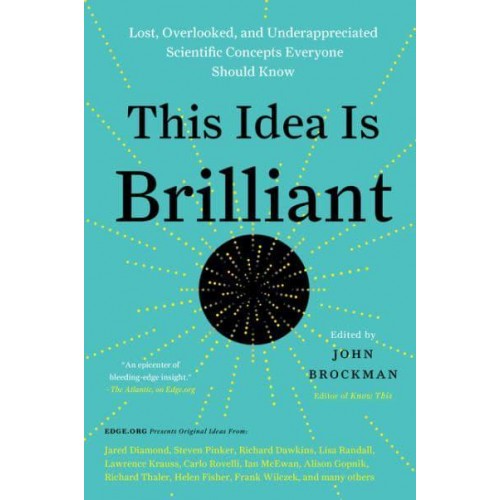 This Idea Is Brilliant Lost, Overlooked, and Underappreciated Scientific Concepts Everyone Should Know - Edge Question Series