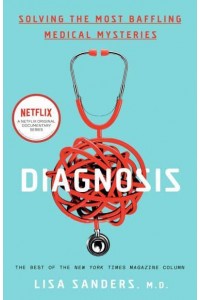 Diagnosis Solving the Most Baffling Medical Mysteries