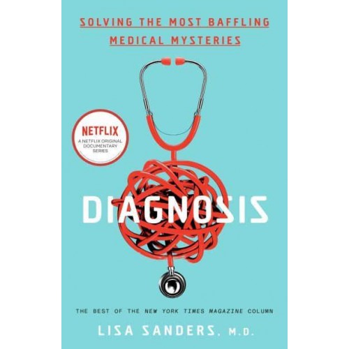 Diagnosis Solving the Most Baffling Medical Mysteries