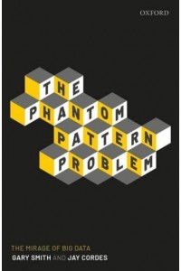 The Phantom Pattern Problem The Mirage of Big Data