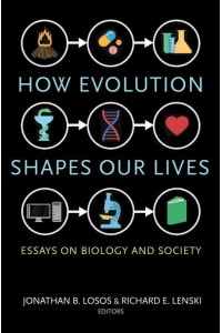 How Evolution Shapes Our Lives Essays on Biology and Society