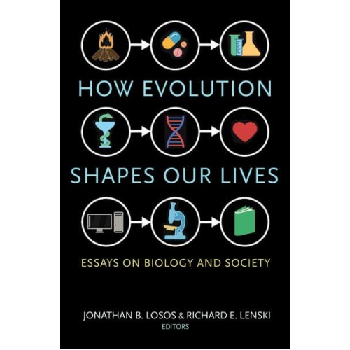 How Evolution Shapes Our Lives Essays on Biology and Society