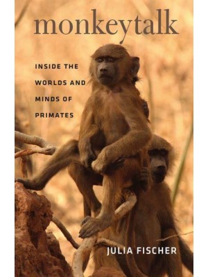 Monkeytalk Inside the Worlds and Minds of Primates