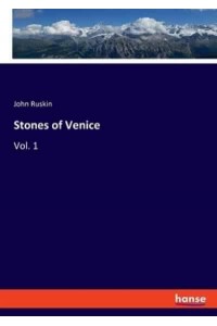 Stones of Venice:Vol. 1