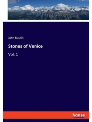 Stones of Venice:Vol. 1