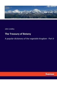The Treasury of Botany A Popular Dictionary of the Vegetable Kingdom - Part II