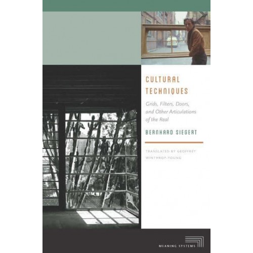 Cultural Techniques Grids, Filters, Doors, and Other Articulations of the Real - Meaning Systems