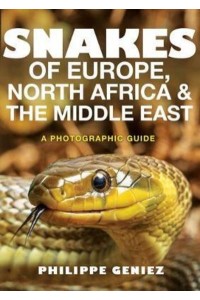 Snakes of Europe, North Africa & The Middle East A Photographic Guide