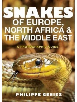 Snakes of Europe, North Africa & The Middle East A Photographic Guide