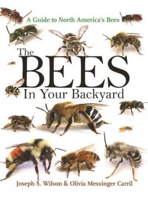 The Bees in Your Backyard A Guide to North America's Bees