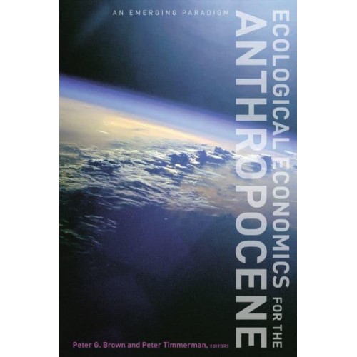 Ecological Economics for the Anthropocene An Emerging Paradigm