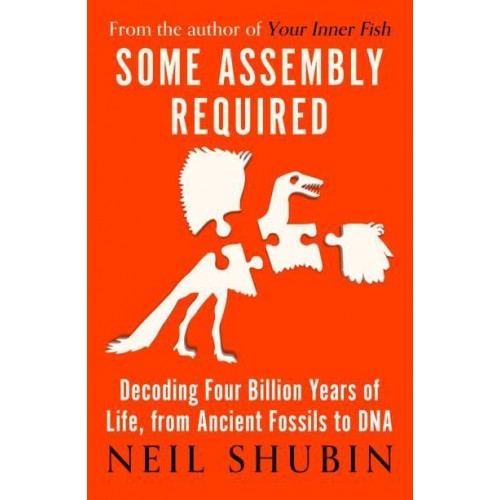 Some Assembly Required Decoding Four Billion Years of Life, from Ancient Fossils to DNA