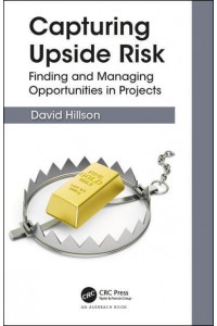 Capturing Upside Risk Finding and Managing Opportunities in Projects
