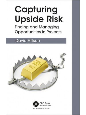 Capturing Upside Risk Finding and Managing Opportunities in Projects