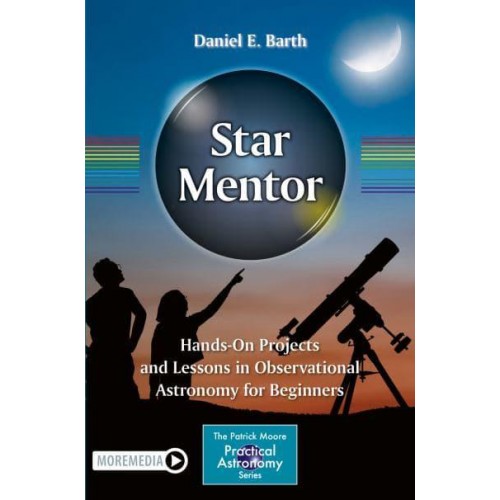 Star Mentor Hands-on Projects and Lessons in Observational Astronomy for Beginners - The Patrick Moore Practical Astronomy Series